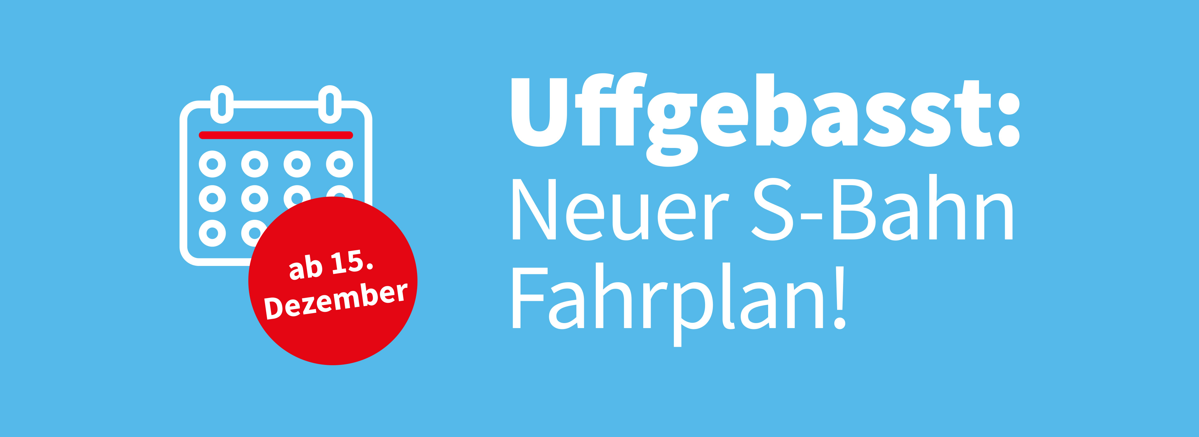 Kalender-Symbol mit Text "Uffgebasst: Neuer S-Bahn Fahrplan ab 15. Dezember"